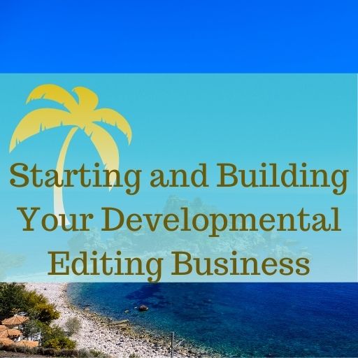 Starting and Building Your Developmental Editing Business (Jan 3 – Jan 30, 2022)