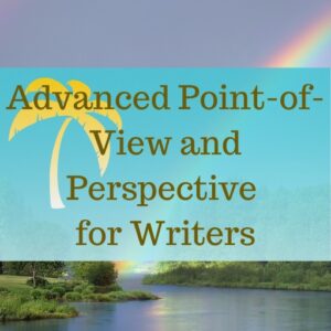 Advanced Point-of-View and Perspective for Writers