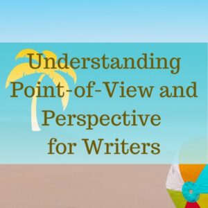 Understanding Point-of-View and Perspective for Writers