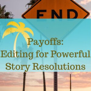 Payoffs: Editing for Powerful Story Resolutions