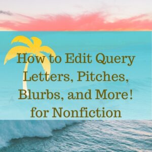 How to Edit Query Letters, Blurbs, Pitches, and More - For Nonfiction