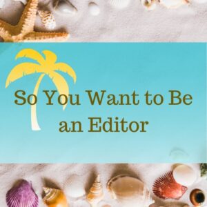 So You Want to Be an Editor
